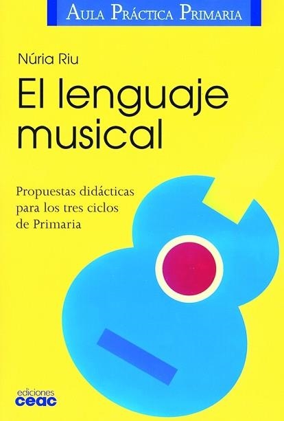 LENGUAJE MUSICAL, EL (AULA PRACTICA PRIMARIA) | 9788432986383 | RIU, NURIA | Llibreria Aqualata | Comprar llibres en català i castellà online | Comprar llibres Igualada