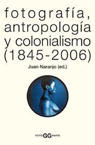 FOTOGRAFIA, ANTROPOLOGIA Y COLONIALISMO (1845-2006) | 9788425220005 | NARANJO, JUAN (ED.) | Llibreria Aqualata | Comprar llibres en català i castellà online | Comprar llibres Igualada