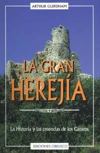 GRAN HEREJIA, LA. LA HISTORIA Y LAS CREENCIAS DE LOS CATAROS | 9788477206651 | GUIRDHAM, ARTHUR | Llibreria Aqualata | Comprar llibres en català i castellà online | Comprar llibres Igualada