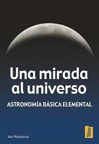 UNA MIRADA AL UNIVERSO : ASTRONOMIA BASICA ELEMENTAL | 9788473602198 | PLACENCIA VALERO, JOB | Llibreria Aqualata | Comprar llibres en català i castellà online | Comprar llibres Igualada