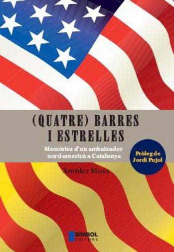 (QUATRE) BARRES I ESTRELLES. MEMORIES D'UN EMBAIXADOR NORD-A | 9788495987396 | MOSS, AMBLER | Llibreria Aqualata | Comprar llibres en català i castellà online | Comprar llibres Igualada