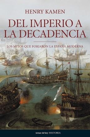 DEL IMPERIO A LA DECADENCIA. LOS MITOS QUE FORJARON LA ESPAÑ | 9788484606062 | KAMEN, HENRY | Llibreria Aqualata | Comprar libros en catalán y castellano online | Comprar libros Igualada