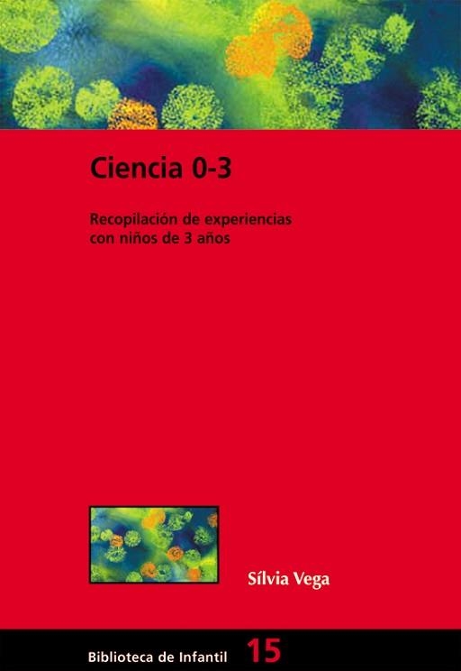 CIENCIA 0-3. LABORATORIOS DE CIENCIAS EN LA ESCUELA INFANTIL | 9788478274406 | VEGA, SILVIA | Llibreria Aqualata | Comprar llibres en català i castellà online | Comprar llibres Igualada