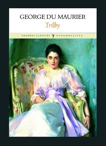 TRILBY (GRANDESCLASICOS FUNAMBULISTA) | 9788496601239 | DU MAURIER, GEORGE | Llibreria Aqualata | Comprar libros en catalán y castellano online | Comprar libros Igualada