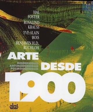 ARTE DESDE 1900, EL. MODERNIDAD, ANTIMODERNIDAD, POSTMODERNI | 9788446024002 | FOSTER, H. I ALTRES | Llibreria Aqualata | Comprar llibres en català i castellà online | Comprar llibres Igualada