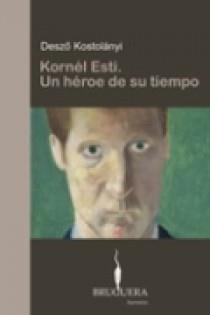 KORNEL ESTI. UN HEROE DE SU TIEMPO | 9788402420152 | KOSZTOLANYI, DEZSO | Llibreria Aqualata | Comprar llibres en català i castellà online | Comprar llibres Igualada