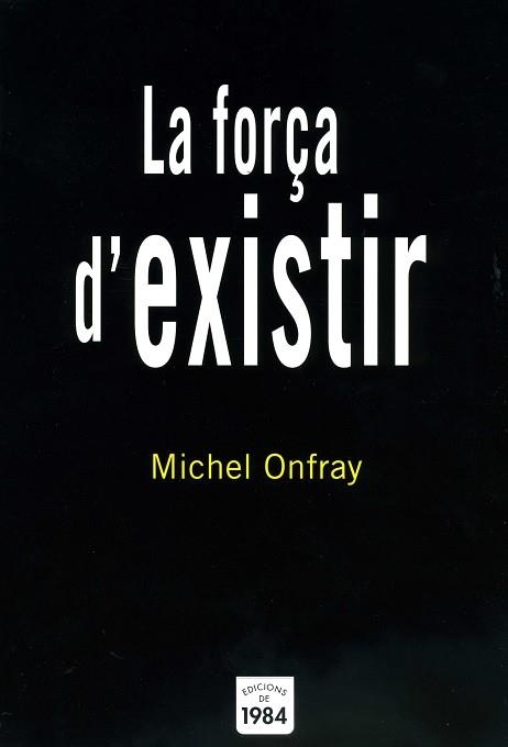 FORÇA D'EXISTIR, LA (ASSAIG 16) | 9788496061842 | ONFRAY, MICHEL | Llibreria Aqualata | Comprar libros en catalán y castellano online | Comprar libros Igualada