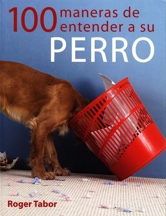 100 MANERAS DE ENTENDER A SU PERRO | 9788495376725 | TABOR, ROGER | Llibreria Aqualata | Comprar llibres en català i castellà online | Comprar llibres Igualada