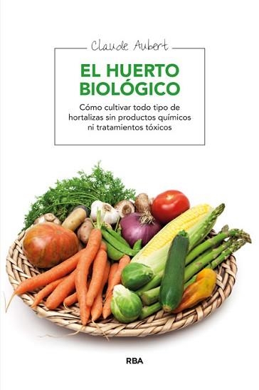 HUERTO BIOLOGICO, EL : (COMO CULTIVAR TODO TIPO DE HORTALIZA | 9788478710607 | AUBERT, CLAUDE | Llibreria Aqualata | Comprar llibres en català i castellà online | Comprar llibres Igualada