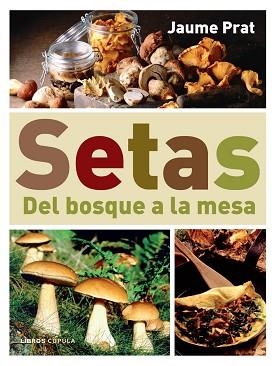 SETAS: DEL BOSQUE A LA MESA | 9788448047399 | JAUME PRAT | Llibreria Aqualata | Comprar llibres en català i castellà online | Comprar llibres Igualada