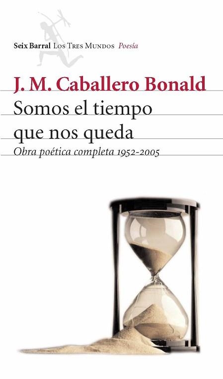 SOMOS EL TIEMPO QUE NOS QUEDA. OBRA POETICA COMPLETA 1952-05 | 9788432209055 | CABALLERO BONALD, J.M. | Llibreria Aqualata | Comprar llibres en català i castellà online | Comprar llibres Igualada