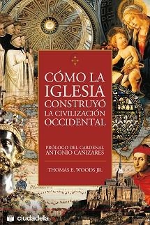 COMO LA IGLESIA CONSTRUYO LA CIVILIZACION OCCIDENTAL | 9788496836051 | WOODS, THOMAS E. | Llibreria Aqualata | Comprar llibres en català i castellà online | Comprar llibres Igualada