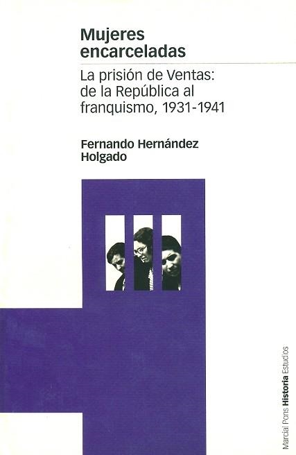 MUJERES ENCARCELADAS. LA PRISION DE VENTAS: DE LA REPUBLIC | 9788495379641 | HERNANDEZ HOLGADO, FERNANDO | Llibreria Aqualata | Comprar llibres en català i castellà online | Comprar llibres Igualada