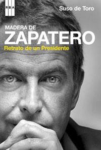 MADERA DE ZAPATERO. RETRATO DE UN PRESIDENTE | 9788489662919 | DE TORO, SUSO | Llibreria Aqualata | Comprar llibres en català i castellà online | Comprar llibres Igualada