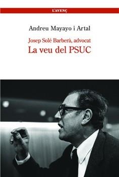 JOSEP SOLE BARBERA, ADVOCAT -- LA VEU DEL PSUC | 9788488839206 | MAYAYO I ARTAL, ANDREU | Llibreria Aqualata | Comprar llibres en català i castellà online | Comprar llibres Igualada