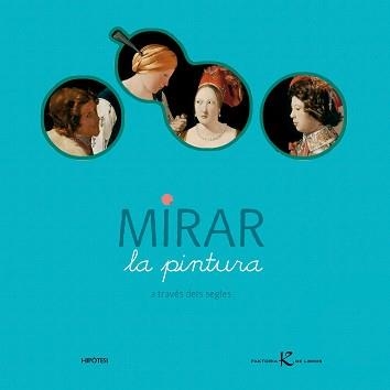 MIRAR LA PINTURA A TRAVES DELS SEGLES (HIPOTESI) | 9788493438050 | DESNOETTES, CAROLINE | Llibreria Aqualata | Comprar llibres en català i castellà online | Comprar llibres Igualada