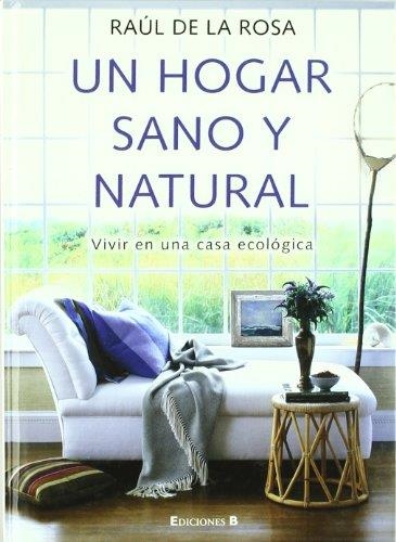 UN HOGAR SANO Y NATURAL | 9788466634250 | DE LA ROSA, RAUL | Llibreria Aqualata | Comprar llibres en català i castellà online | Comprar llibres Igualada