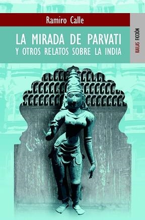 MIRADA DE PAVARTI Y OTROS RELATOS SOBRE LA INDIA, LA (FICCIO | 9788489624320 | CALLE, RAMIRO | Llibreria Aqualata | Comprar llibres en català i castellà online | Comprar llibres Igualada