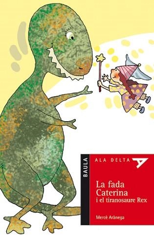 FADA CATERINA I EL TIRANOSAURE REX, LA (ALA DELTA VERMELL 28 | 9788447916771 | ARANEGA, MERCE | Llibreria Aqualata | Comprar llibres en català i castellà online | Comprar llibres Igualada