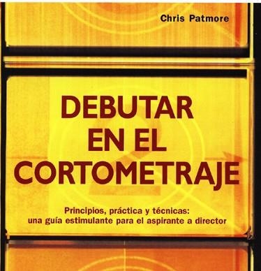 DEBUTAR EN EL CORTOMETRAJE | 9788495376749 | PATMORE, CHRIS | Llibreria Aqualata | Comprar llibres en català i castellà online | Comprar llibres Igualada