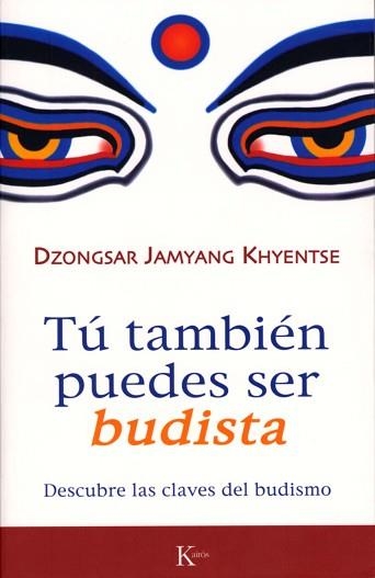 TU TAMBIEN PUEDES SER BUDISTA | 9788472456570 | JAMYANG KHYENTSE, DZONGSAR | Llibreria Aqualata | Comprar llibres en català i castellà online | Comprar llibres Igualada