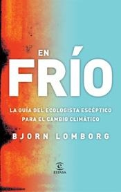 EN FRIO, GUIA DEL ECOLOGISTA ESCEPTICO PARA EL CAMBIO CLIMAT | 9788467026955 | LOMBORG, BJORN | Llibreria Aqualata | Comprar llibres en català i castellà online | Comprar llibres Igualada