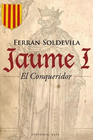 JAUME I EL CONQUERIDOR (BASE 21) | 9788485031948 | SOLDEVILA, FERRAN | Llibreria Aqualata | Comprar libros en catalán y castellano online | Comprar libros Igualada