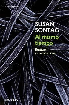 AL MISMO TIEMPO. ENSAYOS Y CONFERENCIAS (CONTEMPO 610-14) | 9788483465950 | SONTAG, SUSAN | Llibreria Aqualata | Comprar llibres en català i castellà online | Comprar llibres Igualada