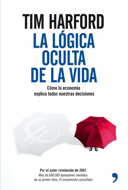 LOGICA OCULTA DE LA VIDA, LA. COMO LA ECONOMIA EXPLICA TODAS | 9788484606970 | HARFORD, TIM | Llibreria Aqualata | Comprar llibres en català i castellà online | Comprar llibres Igualada