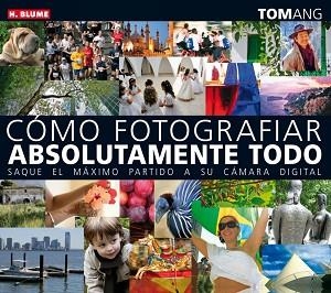 COMO FOTOGRAFIAR ABSOLUTAMENTE TODO | 9788496669222 | ANG, TOM | Llibreria Aqualata | Comprar llibres en català i castellà online | Comprar llibres Igualada