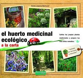 HUERTO MEDICINAL ECOLOGICO | 9788493277970 | BERTRAND, ANNIE-JEANNE | Llibreria Aqualata | Comprar llibres en català i castellà online | Comprar llibres Igualada