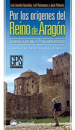 POR LOS ORIGENES DEL REINO DE ARAGON (TRAVESIA A PIE POR EL | 9788498291322 | GONZALEZ, L.A.; PALOMARES, L; PALLARES, J | Llibreria Aqualata | Comprar llibres en català i castellà online | Comprar llibres Igualada