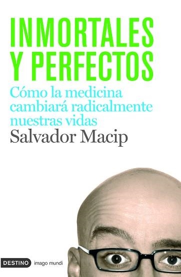 INMORTALES Y PERFECTOS. COMO LA MEDICINA CAMBIARA RADICALME | 9788423340699 | MACIP , SALVADOR | Llibreria Aqualata | Comprar llibres en català i castellà online | Comprar llibres Igualada