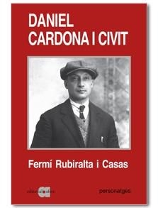 DANIEL CARDONA I CIVIT (1890-1943). UNA BIOGRAFIA POLÍTICARU | 9788495916938 | RUBIRALTA I CASAS, DANIEL | Llibreria Aqualata | Comprar llibres en català i castellà online | Comprar llibres Igualada