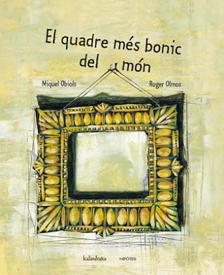 QUADRE MES BONIC DEL MON, EL | 9788493591243 | OBIOLS, MIQUEL / OLMOS, ROGER (IL·LUSTR) | Llibreria Aqualata | Comprar llibres en català i castellà online | Comprar llibres Igualada