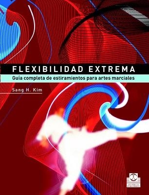 FLEXIBILIDAD EXTREMA : GUIA COMPLETA DE ESTIRAMIENTOS PARA A | 9788480198745 | KIM, SANG | Llibreria Aqualata | Comprar llibres en català i castellà online | Comprar llibres Igualada