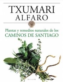 PLANTAS Y REMEDIOS NATURALES DE LOS CAMINOS DE SANTIAGO | 9788466634243 | ALFARO, TXUMARI | Llibreria Aqualata | Comprar llibres en català i castellà online | Comprar llibres Igualada