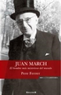 JUAN MARCH. EL HOMBRE MAS MISTERIOSO DEL MUNDO | 9788466638289 | FERRER GUASP, PEDRO | Llibreria Aqualata | Comprar llibres en català i castellà online | Comprar llibres Igualada