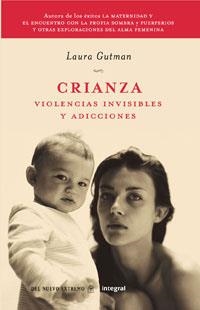 CRIANZA. LA- VIOLENCIAS INVISIBLES Y ADICCIONES | 9788498673678 | GUTMAN, LAURA | Llibreria Aqualata | Comprar llibres en català i castellà online | Comprar llibres Igualada