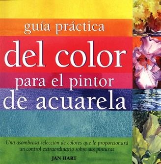 GUIA PRACTICA DEL COLOR PARA EL PINTOR DE ACUARELA | 9788495376787 | HART, JAN | Llibreria Aqualata | Comprar llibres en català i castellà online | Comprar llibres Igualada