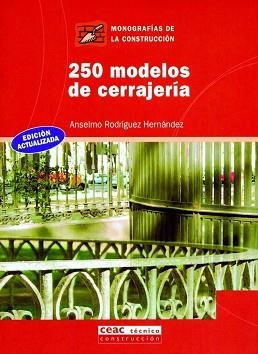 250 MODELOS DE CERRAJERIA (MONOGRAFIAS DE LA CONSTRUCCION 27 | 9788432911798 | RODRIGUEZ HERNANDEZ, ANSELMO | Llibreria Aqualata | Comprar llibres en català i castellà online | Comprar llibres Igualada