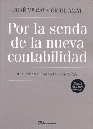 POR LA SENDA DE LA NUEVA CONTABILIDAD | 9788496612891 | GAY, JOSE MARIA / AMAT, ORIOL | Llibreria Aqualata | Comprar llibres en català i castellà online | Comprar llibres Igualada