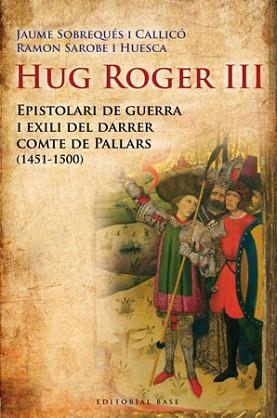 HUG ROGER III. EPISTOLARI DE GUERRA I EXILI DEL DARRER | 9788492437092 | SOBREQUES, JAUME / SAROBE, RAMON | Llibreria Aqualata | Comprar llibres en català i castellà online | Comprar llibres Igualada