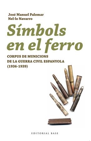 SIMBOLS EN EL FERRO. CORPUS DE MUNICIONS DE LA GUERRA CIVIL | 9788492437160 | PALOMAR, JOSE MANUEL / NAVARRO, NEL·LO | Llibreria Aqualata | Comprar llibres en català i castellà online | Comprar llibres Igualada