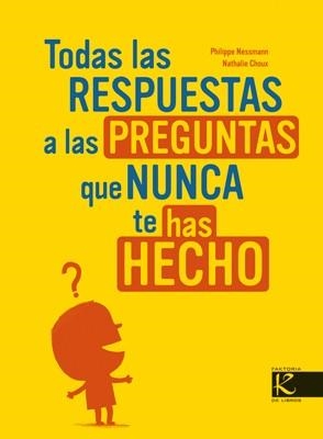 TODAS LAS RESPUESTAS A LAS PREGUNTAS QUE NUNCA TE HAS HECHO | 9788496957008 | NESSMAN, P- CHOUX. N. | Llibreria Aqualata | Comprar llibres en català i castellà online | Comprar llibres Igualada