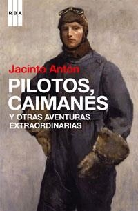 PILOTOS CAIMANES Y OTRAS AVENTURAS EXTRAORDINARIAS | 9788498674460 | ANTON, JACINTO | Llibreria Aqualata | Comprar llibres en català i castellà online | Comprar llibres Igualada