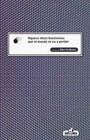 ALGUNAS IDEAS BUENISIMAS QUE EL MUNDO SE VA A PERDER | 9788496594289 | OLMOS, ALBERTO (ED) | Llibreria Aqualata | Comprar llibres en català i castellà online | Comprar llibres Igualada