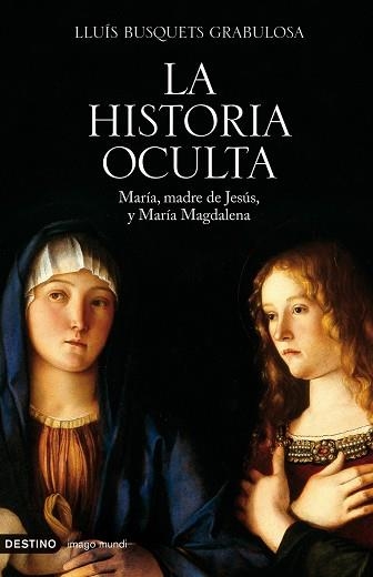 HISTORIA OCULTA, LA. MARIA, MADRE DE JESUS Y MARIA MAGDALENA | 9788423341382 | BUSQUETS GRABULOSA, LLUIS | Llibreria Aqualata | Comprar llibres en català i castellà online | Comprar llibres Igualada