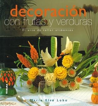 DECORACION CON FRUTAS Y VERDURAS | 9788430565450 | LOBO, MARIA ELSA | Llibreria Aqualata | Comprar llibres en català i castellà online | Comprar llibres Igualada