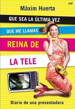 QUE SEA LA ULTIMA VEZ QUE ME LLAMAS REINA DE LA TELE | 9788427035287 | HUERTA, MAXIM | Llibreria Aqualata | Comprar llibres en català i castellà online | Comprar llibres Igualada